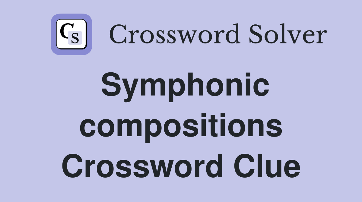 Symphonic compositions Crossword Clue