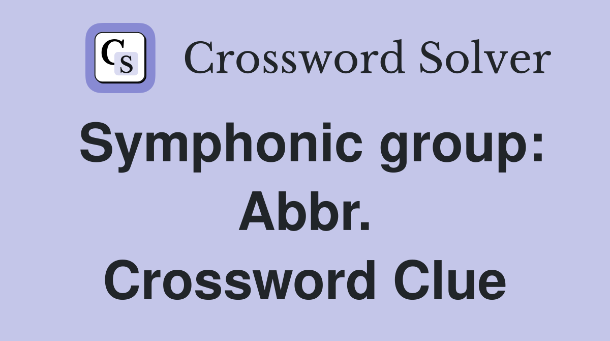 Symphonic group: Abbr. Crossword Clue