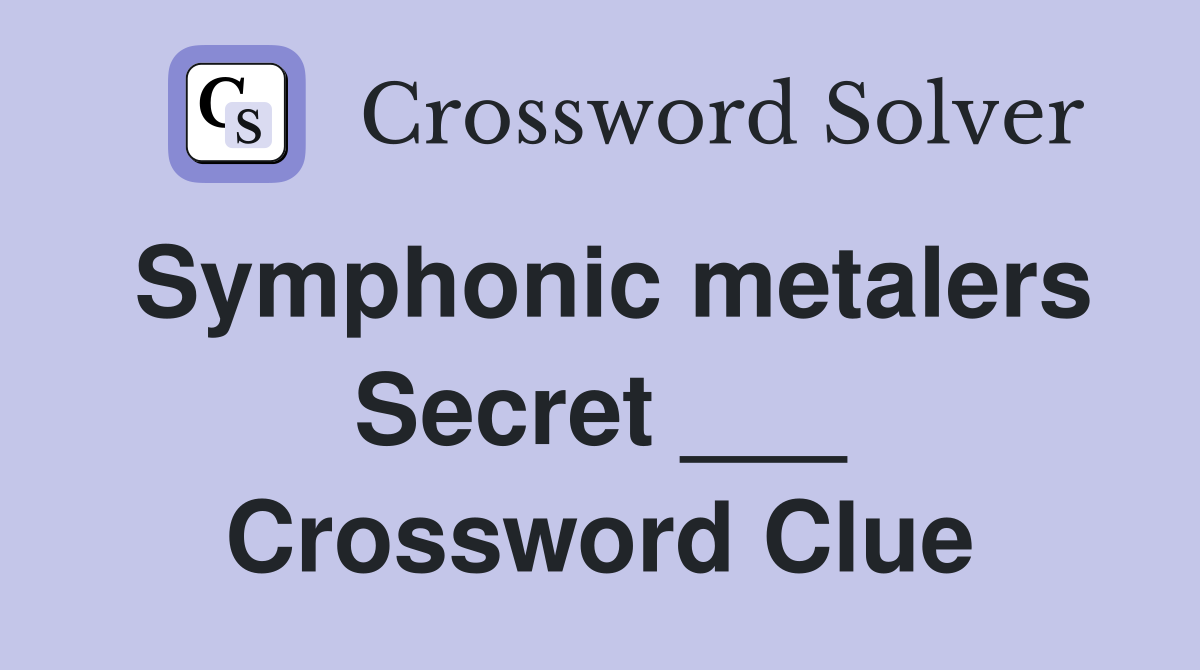 Symphonic metalers Secret ___ Crossword Clue