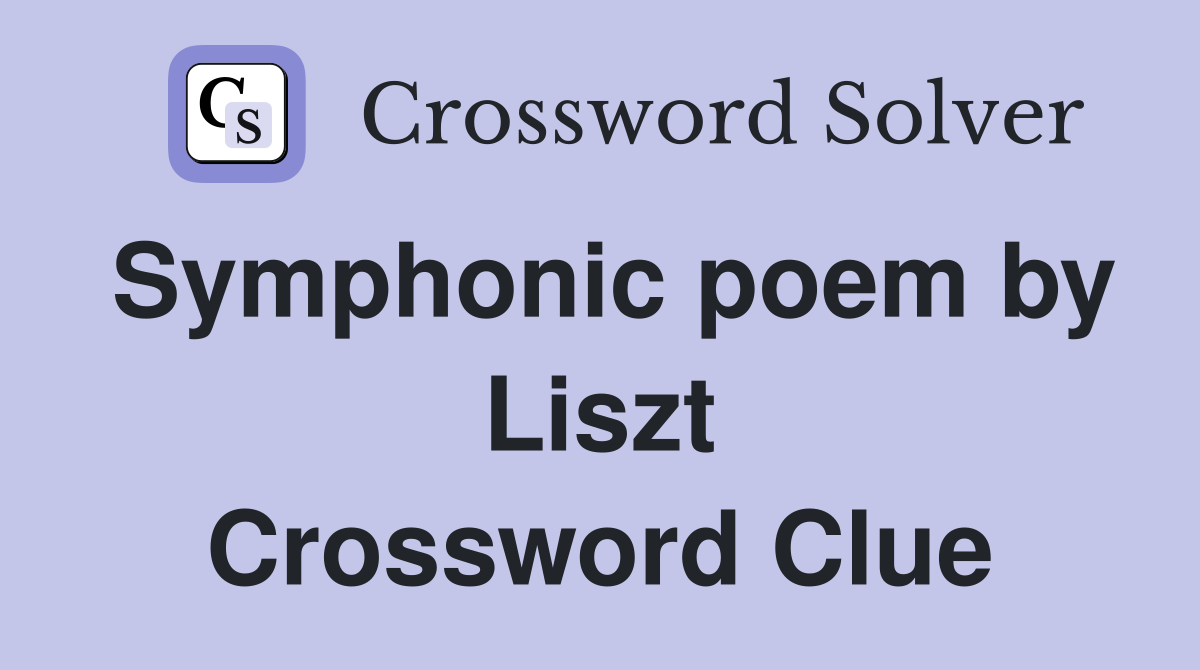 Symphonic poem by Liszt Crossword Clue