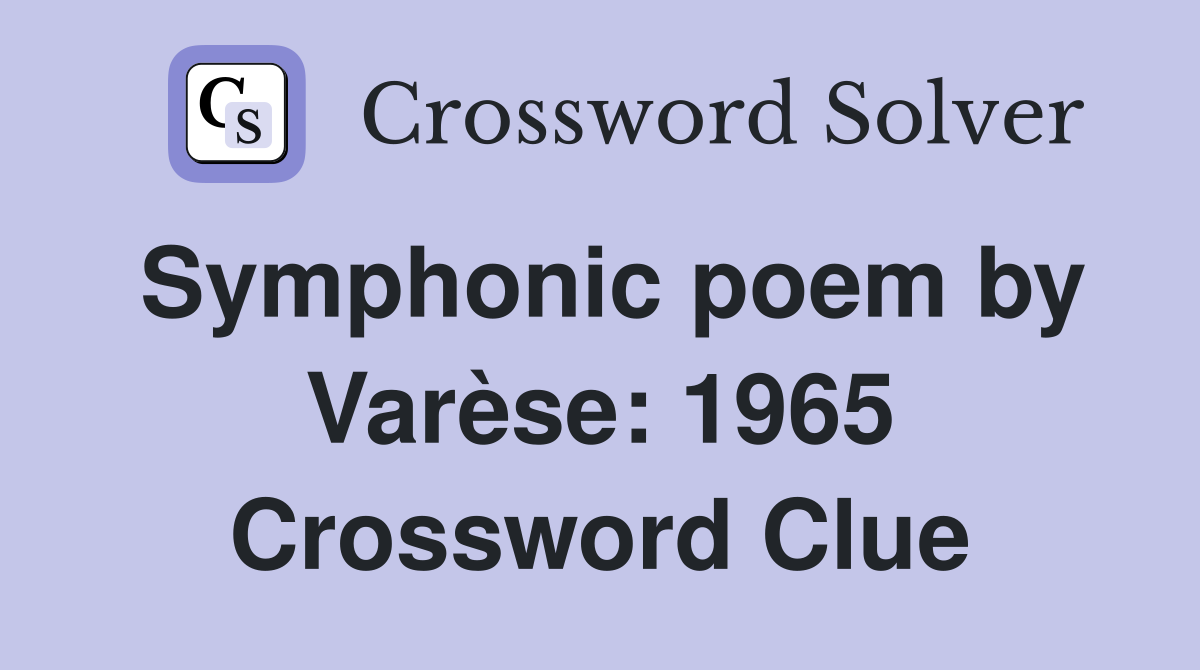 Symphonic poem by Varèse: 1965 Crossword Clue