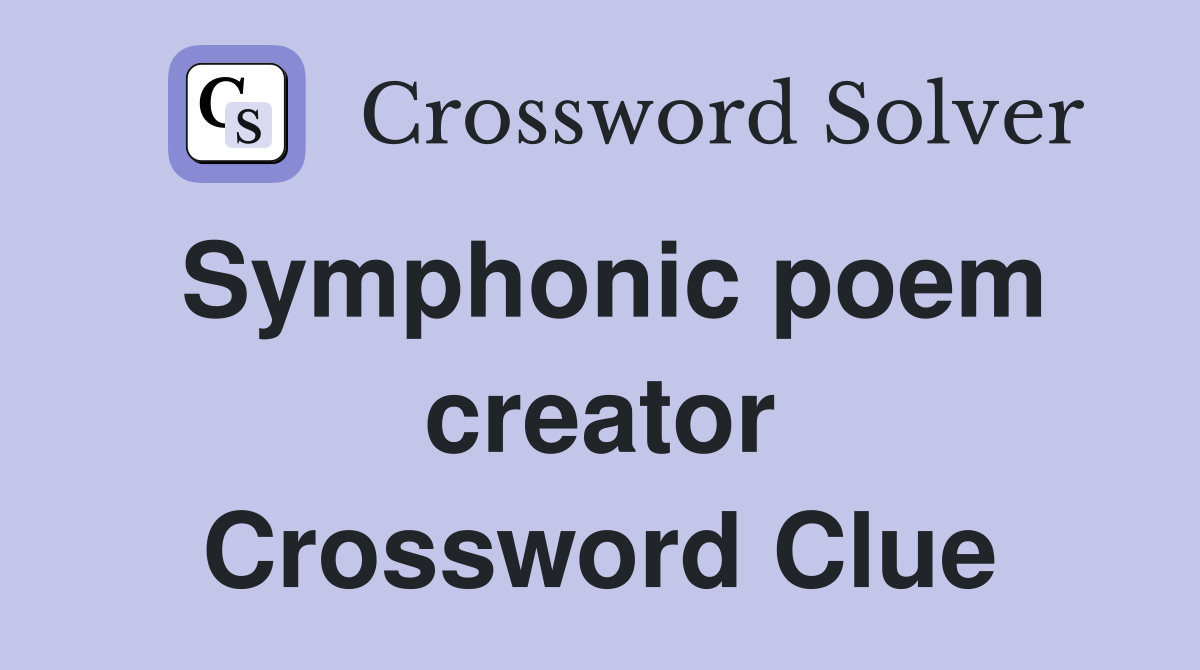 Symphonic poem creator Crossword Clue