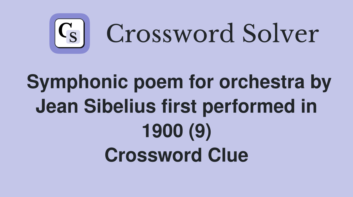 Symphonic poem for orchestra by Jean Sibelius first performed in 1900 (9) Crossword Clue