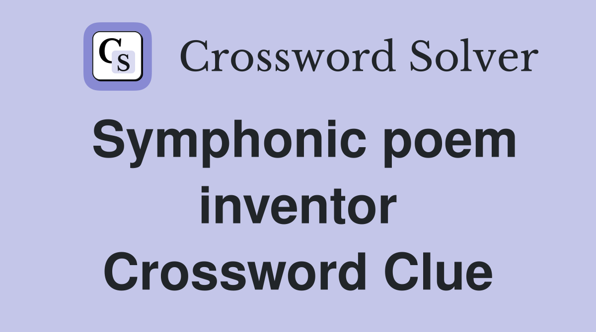 Symphonic poem inventor Crossword Clue