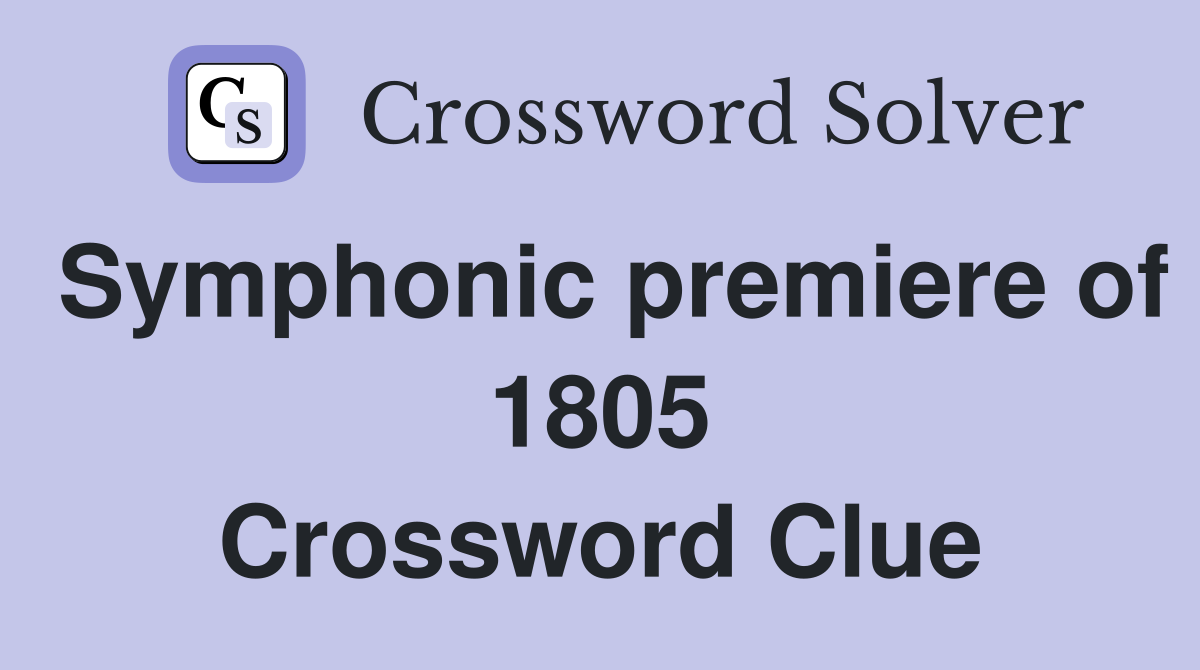 Symphonic premiere of 1805 Crossword Clue