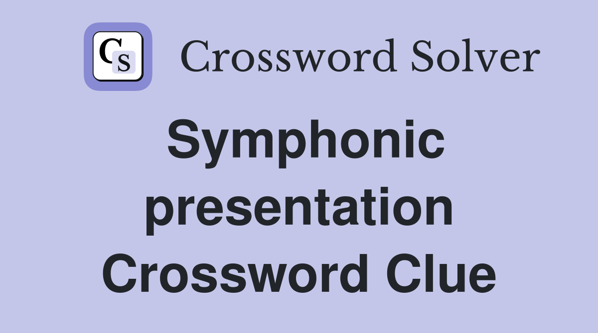Symphonic presentation Crossword Clue