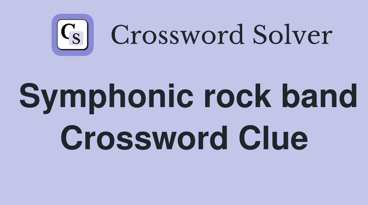 Symphonic rock band Crossword Clue