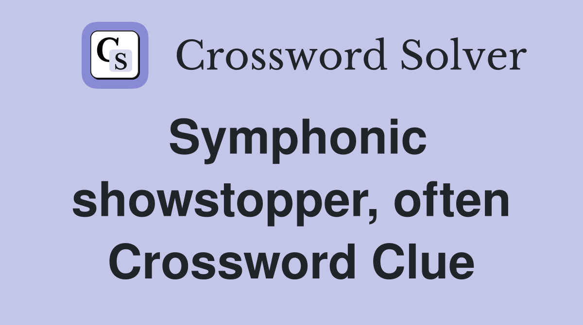 Symphonic showstopper, often Crossword Clue