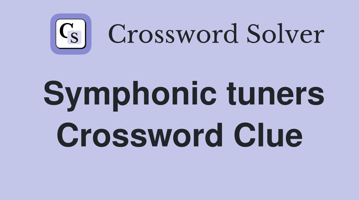 Symphonic tuners Crossword Clue