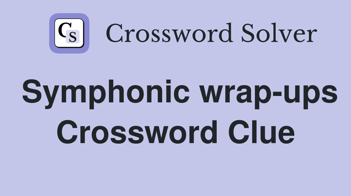 Symphonic wrap-ups Crossword Clue
