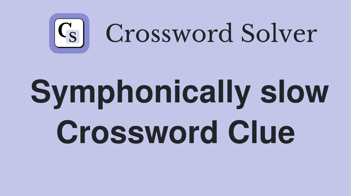 Symphonically slow Crossword Clue