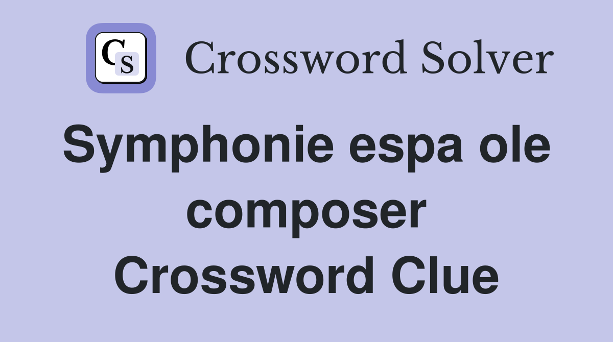 Symphonie espa ole  composer Crossword Clue