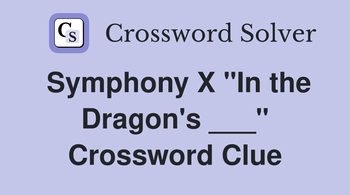 Symphony X "In the Dragon's ___" Crossword Clue