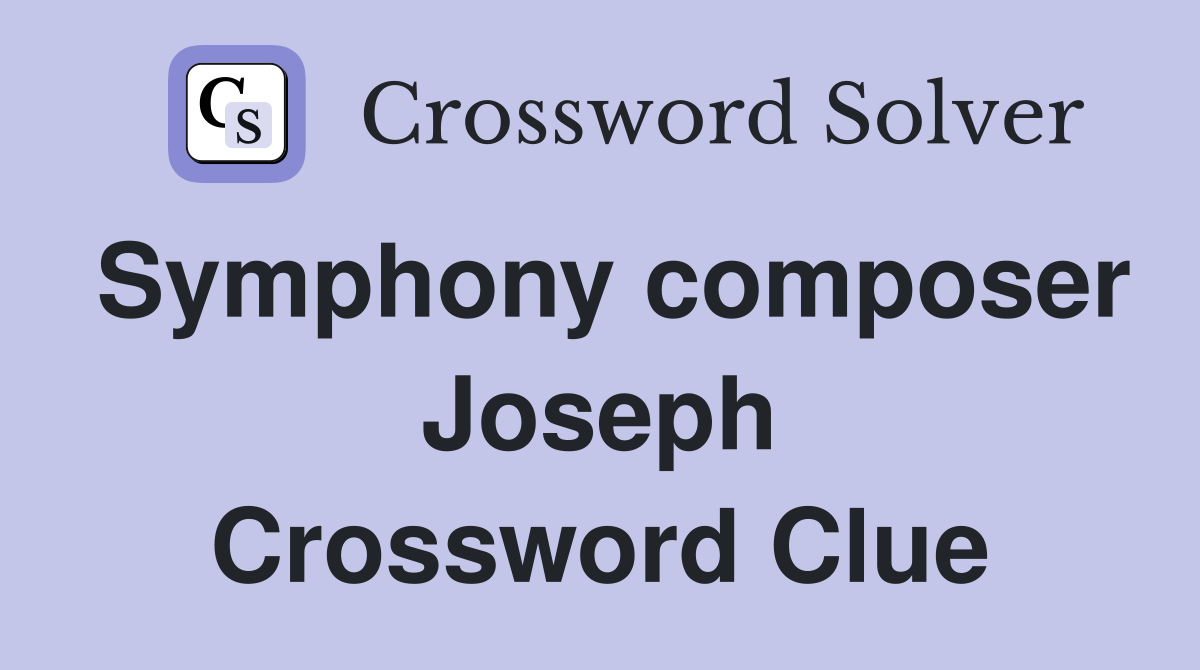 Symphony composer Joseph Crossword Clue