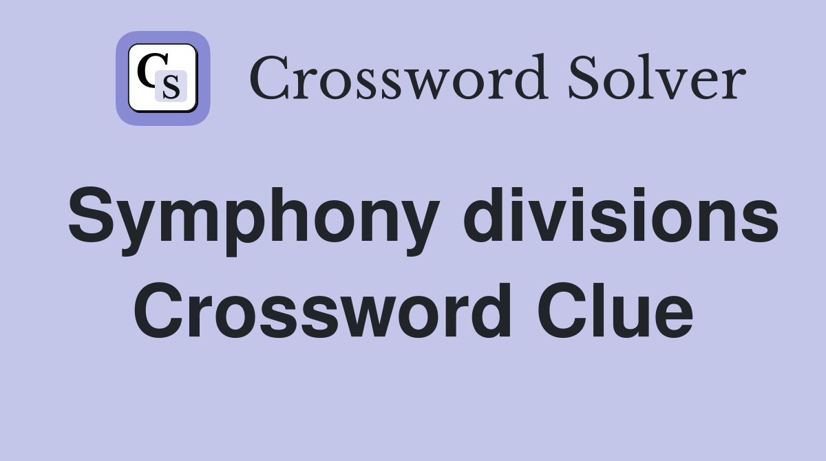 Symphony divisions Crossword Clue