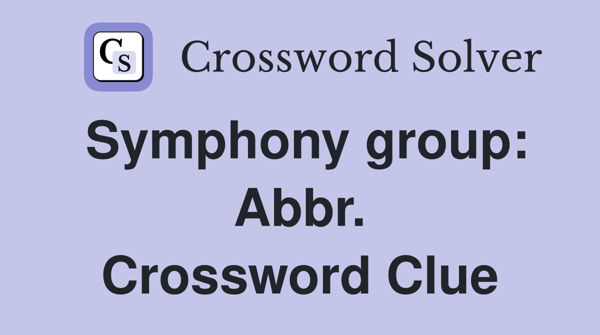Symphony group: Abbr. Crossword Clue
