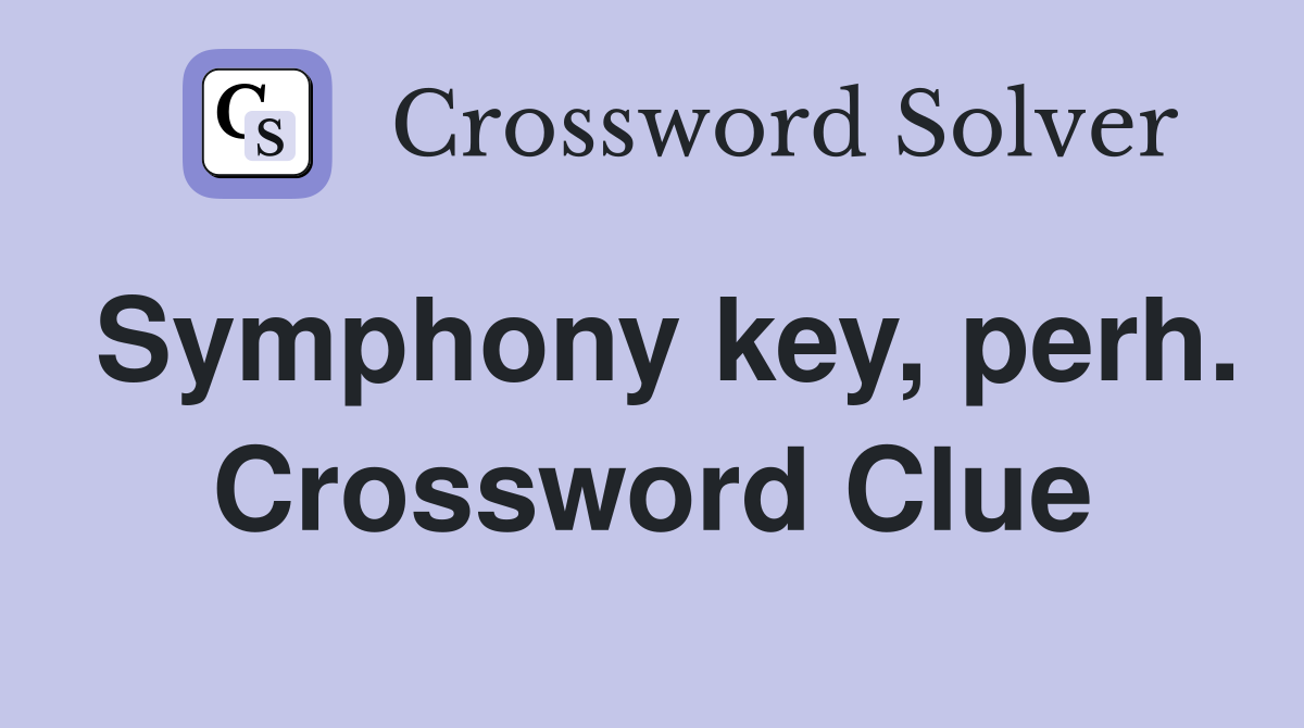 Symphony key, perh. Crossword Clue