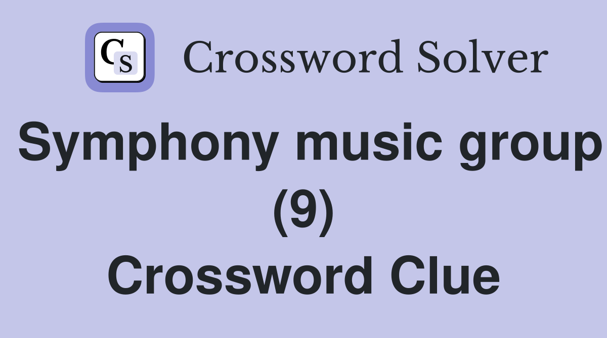 Symphony music group (9) Crossword Clue