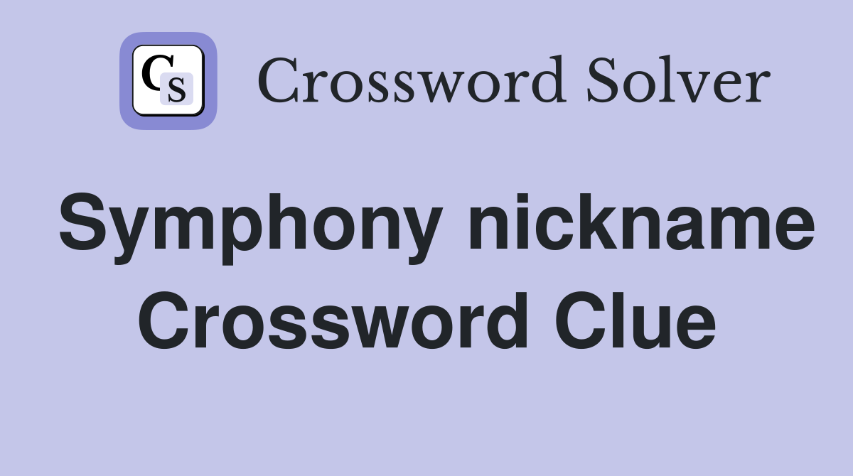 Symphony nickname Crossword Clue