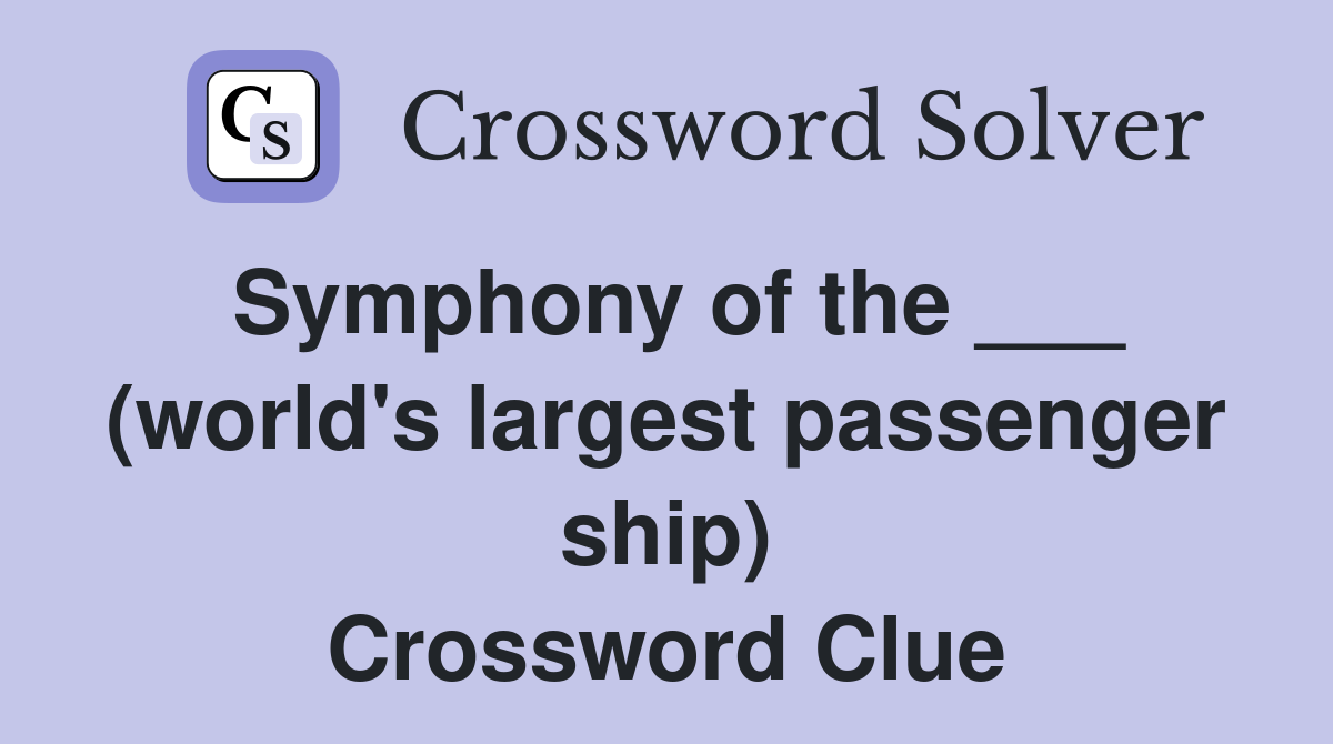 Symphony of the ___ (world's largest passenger ship) Crossword Clue