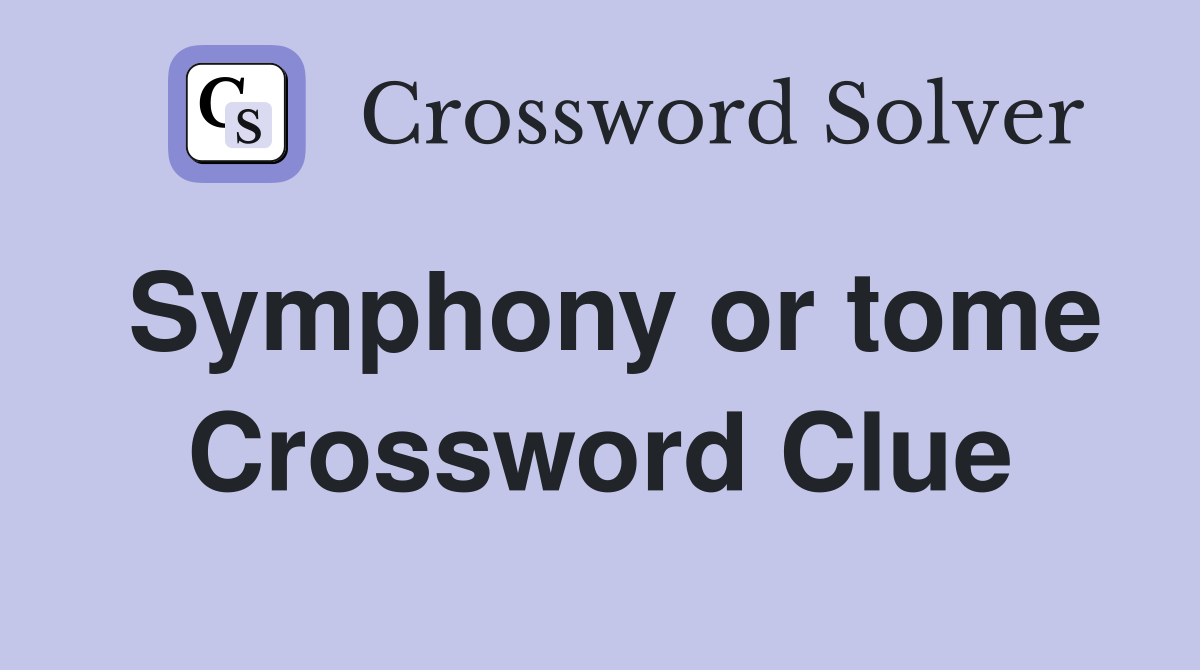 Symphony or tome Crossword Clue