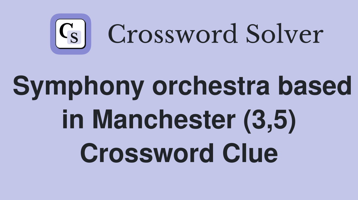 Symphony orchestra based in Manchester (3,5) Crossword Clue