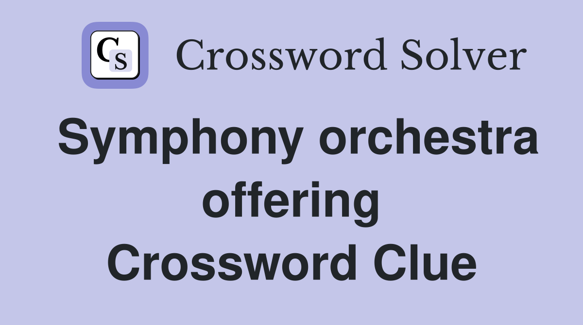 Symphony orchestra offering Crossword Clue