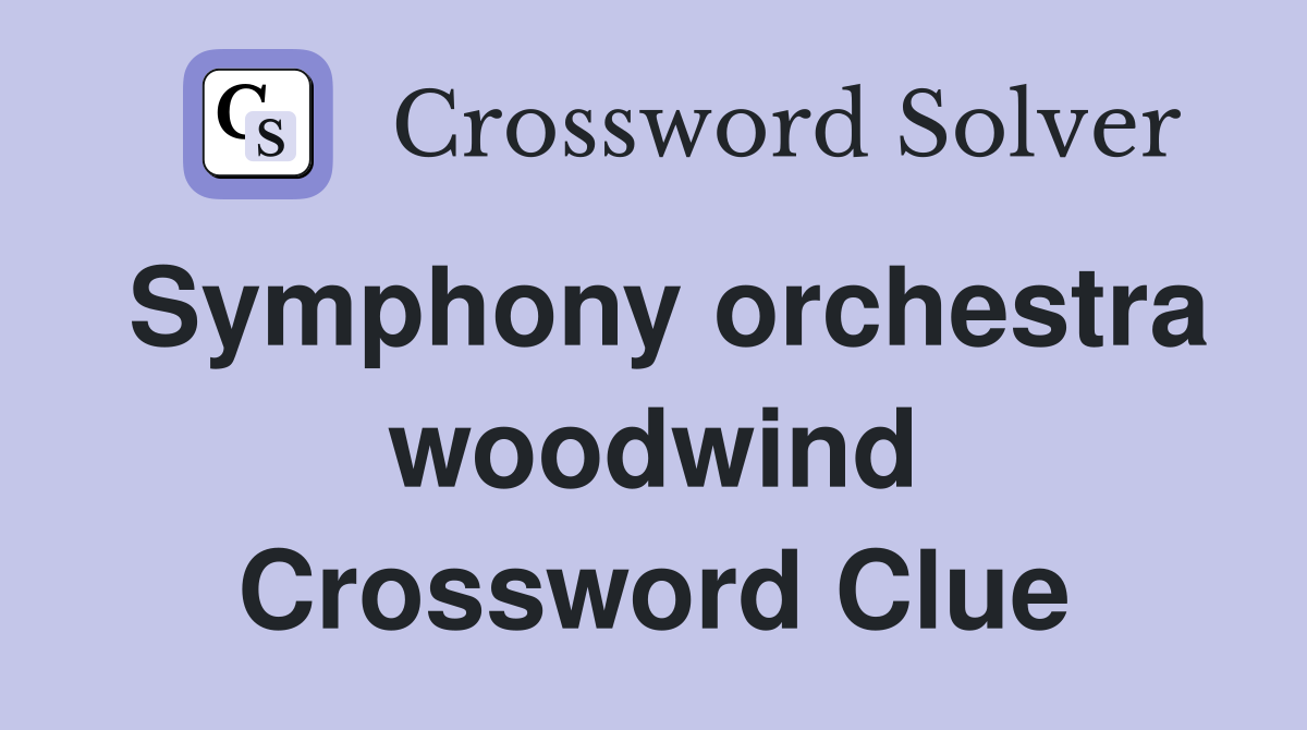 Symphony orchestra woodwind Crossword Clue