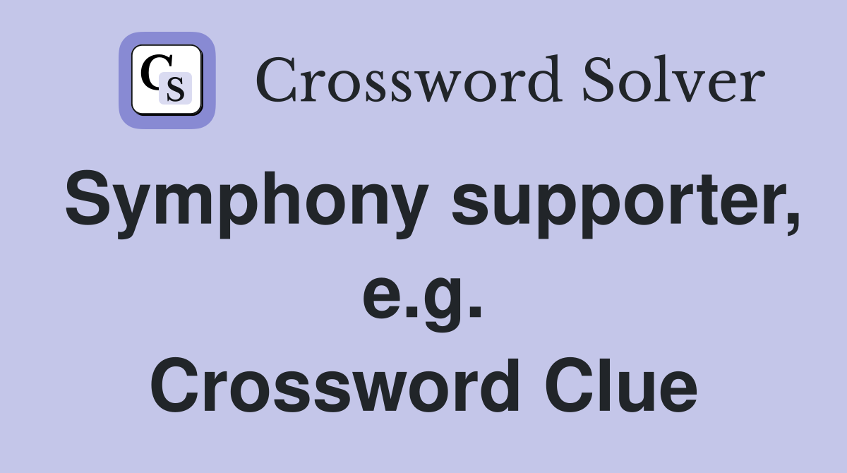 Symphony supporter, e.g. Crossword Clue