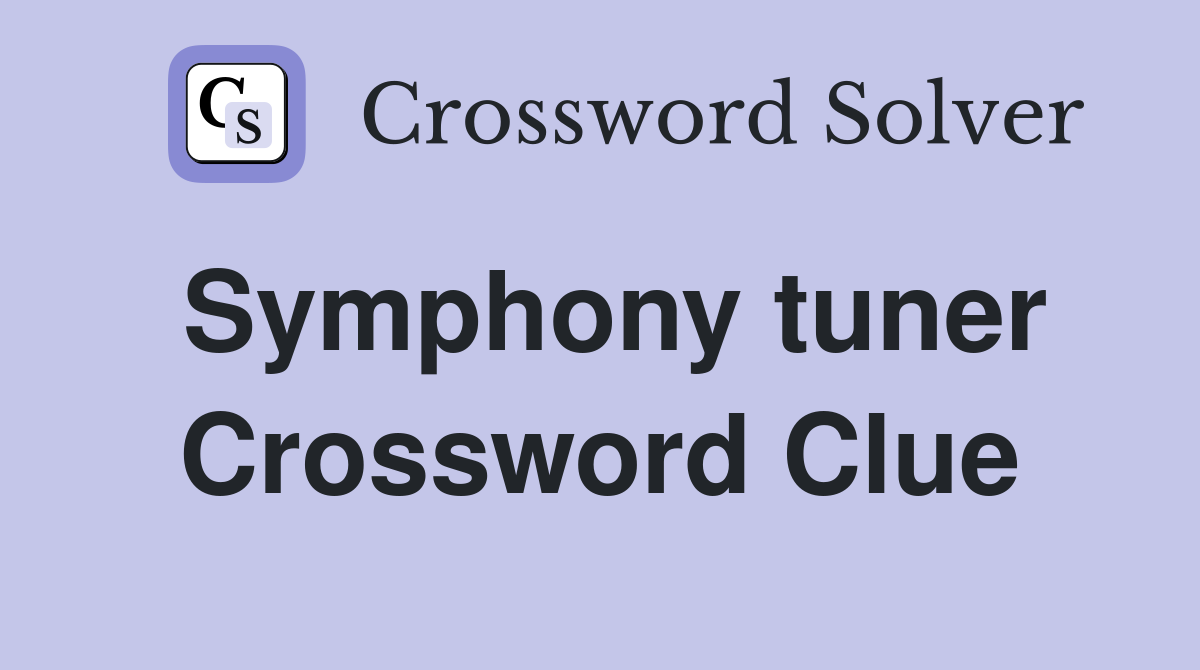 Symphony tuner Crossword Clue