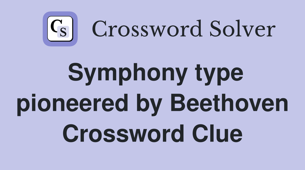 Symphony type pioneered by Beethoven Crossword Clue