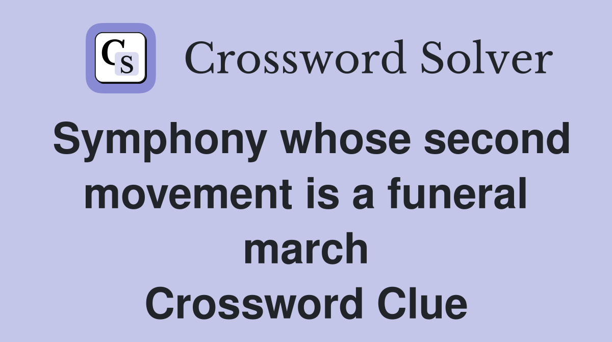 Symphony whose second movement is a funeral march Crossword Clue