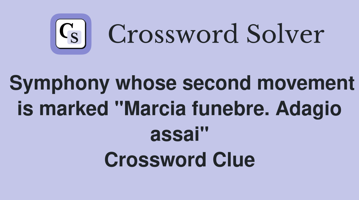 Symphony whose second movement is marked "Marcia funebre. Adagio assai" Crossword Clue