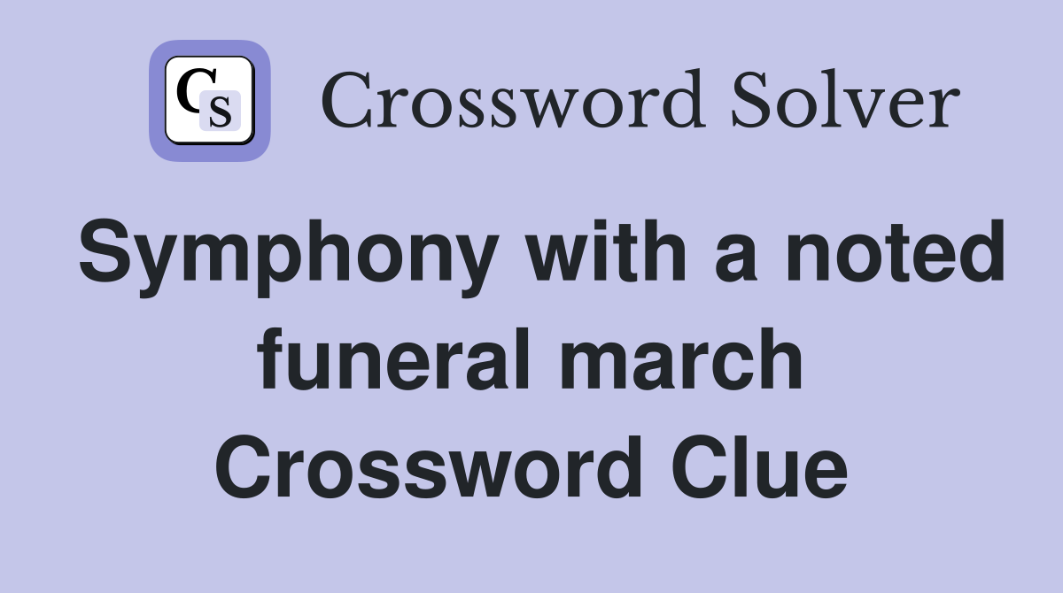 Symphony with a noted funeral march Crossword Clue