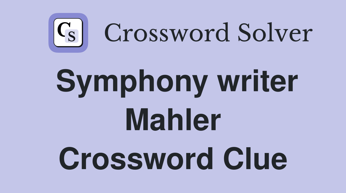 Symphony writer Mahler Crossword Clue