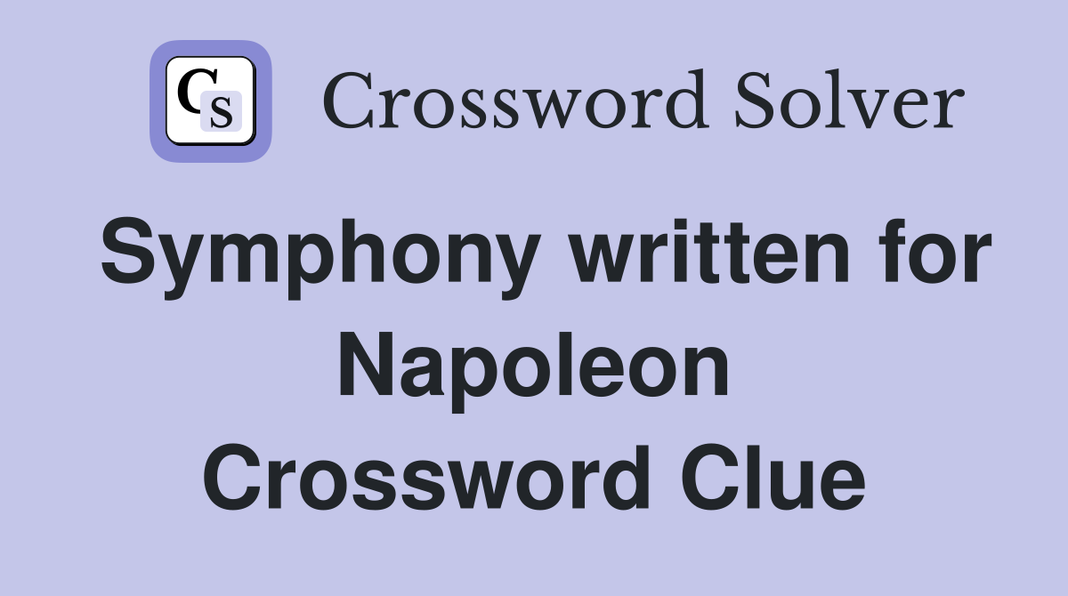 Symphony written for Napoleon Crossword Clue