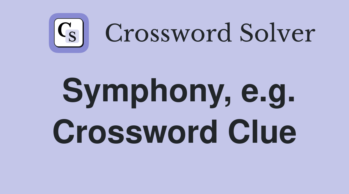 Symphony, e.g. Crossword Clue