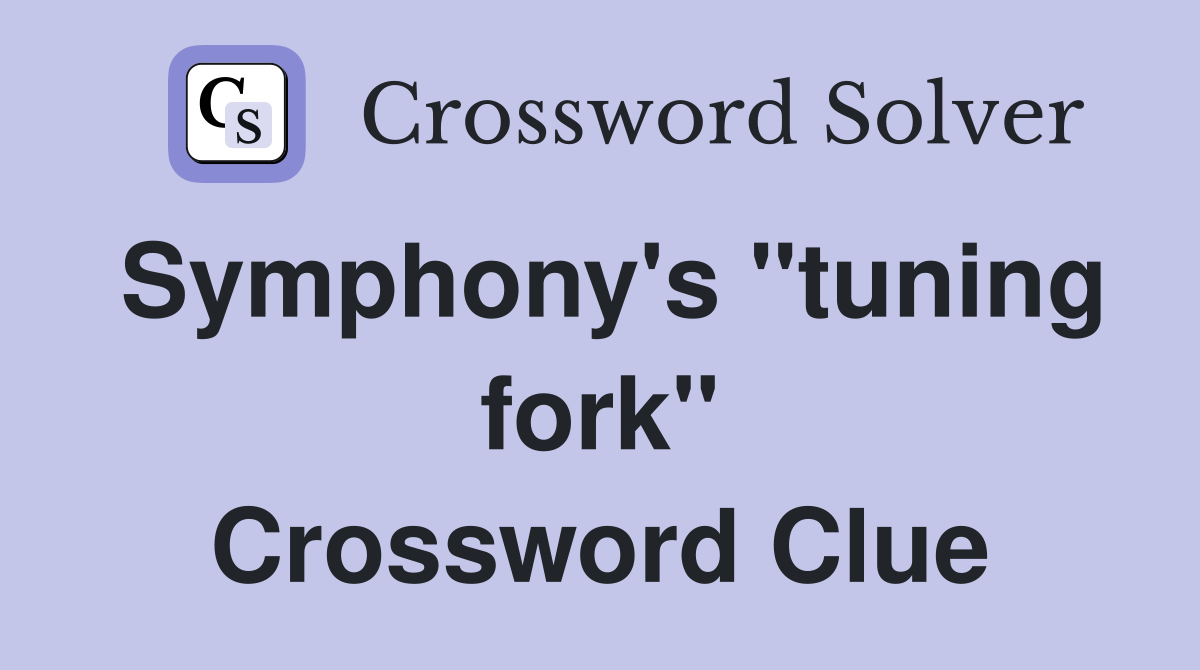 Symphony's "tuning fork" Crossword Clue