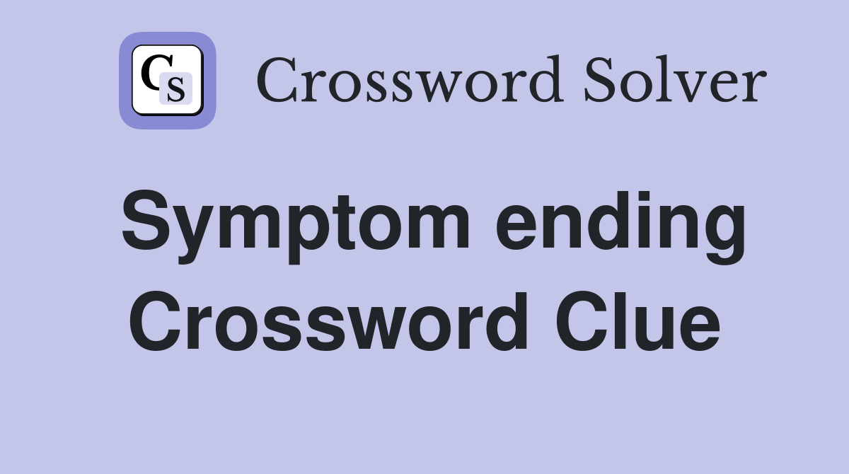 Symptom ending Crossword Clue