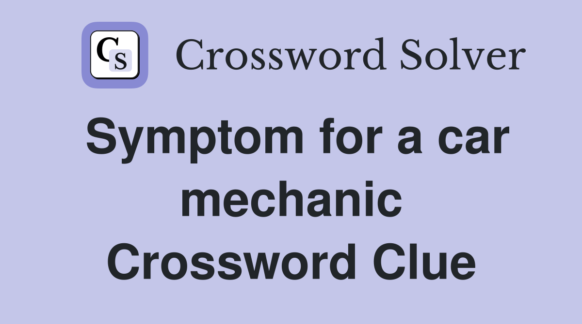 Symptom for a car mechanic Crossword Clue