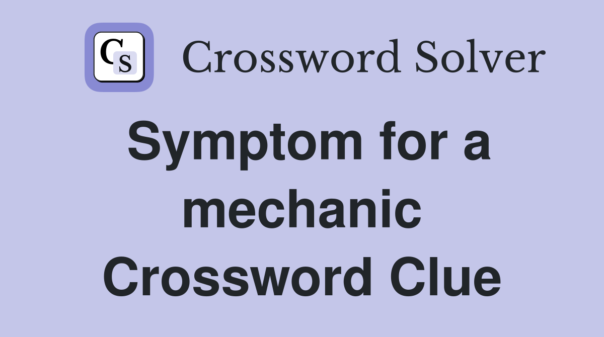 Symptom for a mechanic Crossword Clue