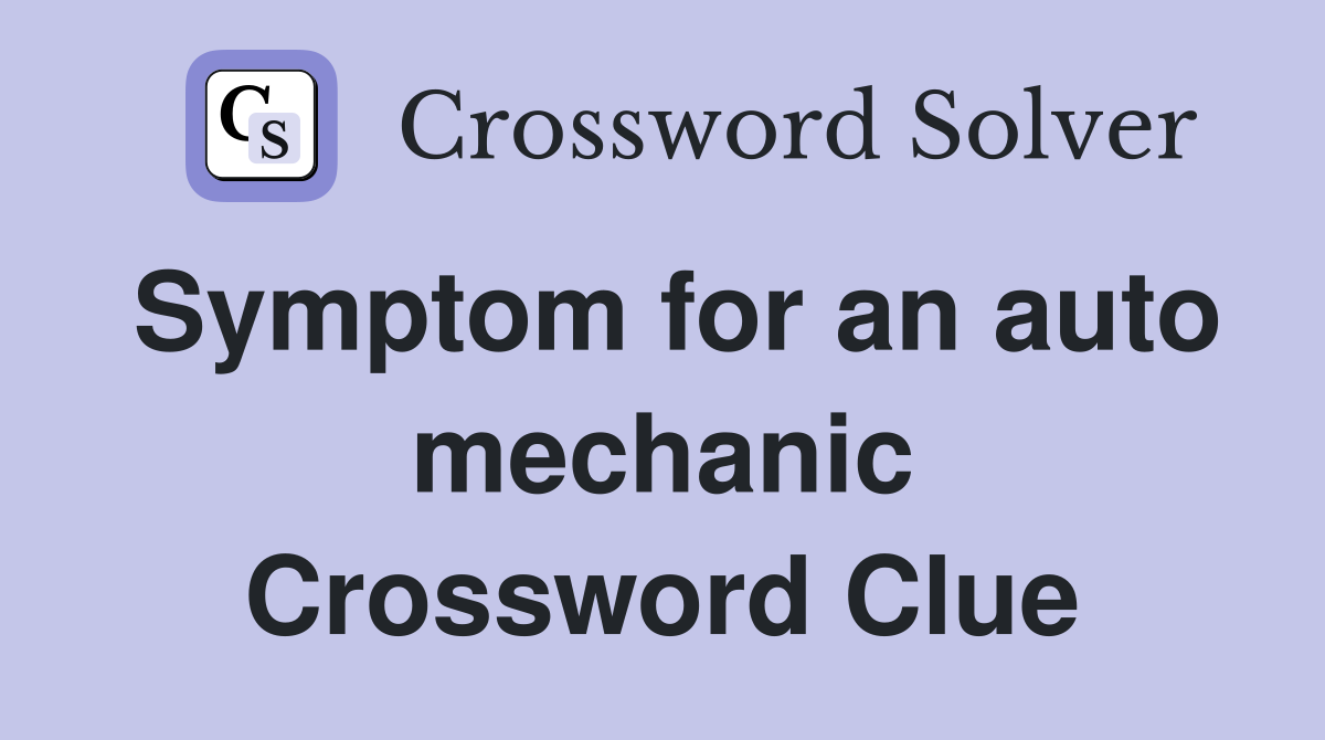 Symptom for an auto mechanic Crossword Clue