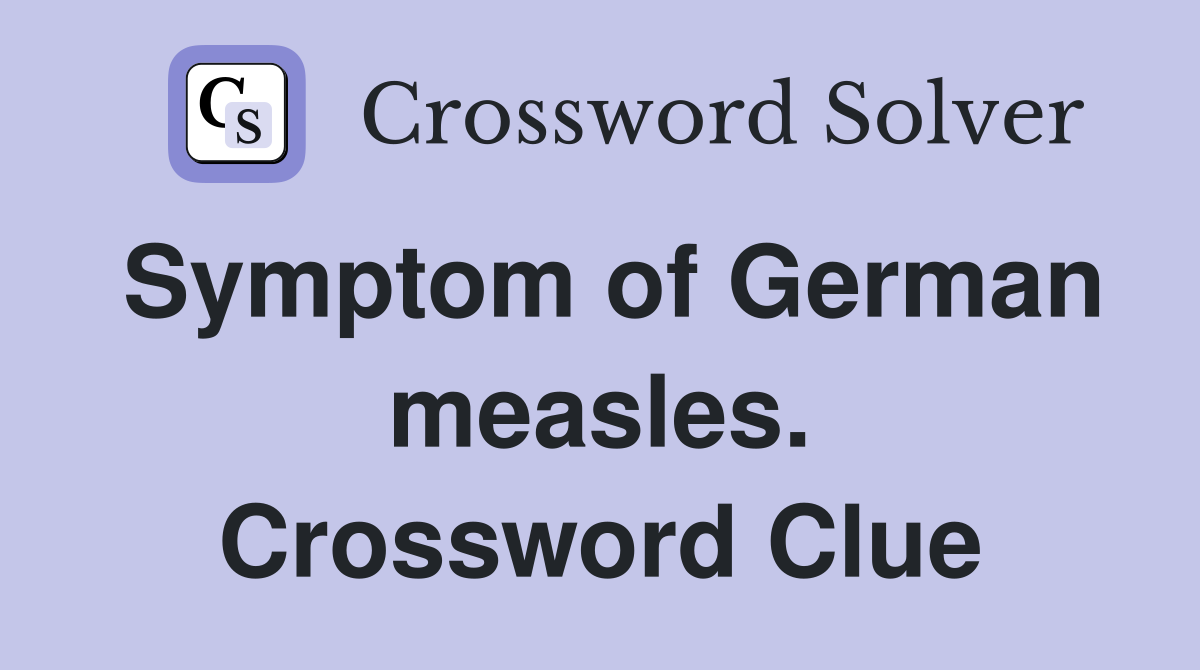 Symptom of German measles. Crossword Clue