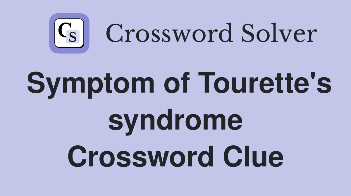 Symptom of Tourette's syndrome Crossword Clue