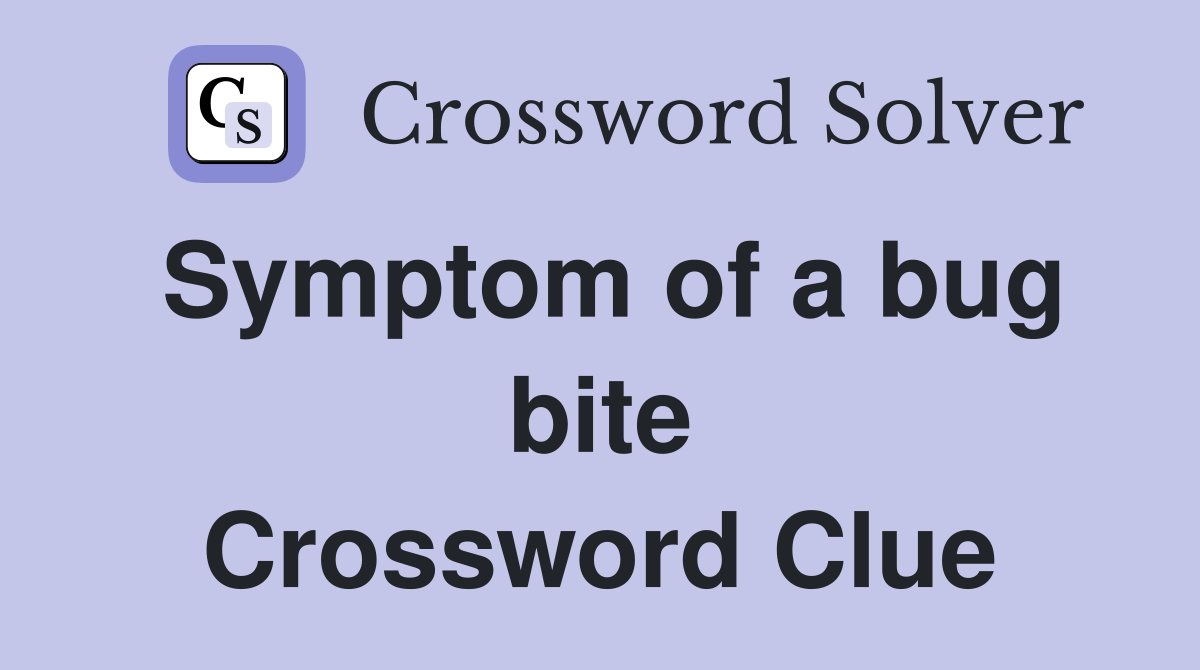 Symptom of a bug bite Crossword Clue