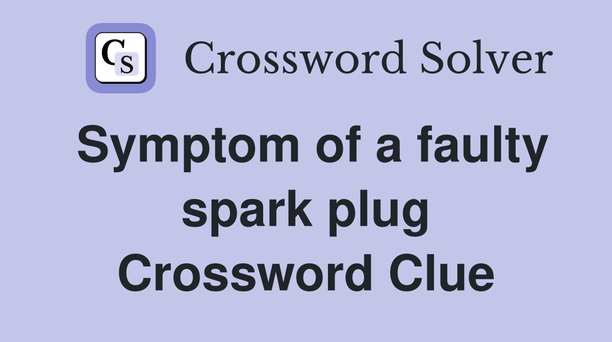 Symptom of a faulty spark plug Crossword Clue