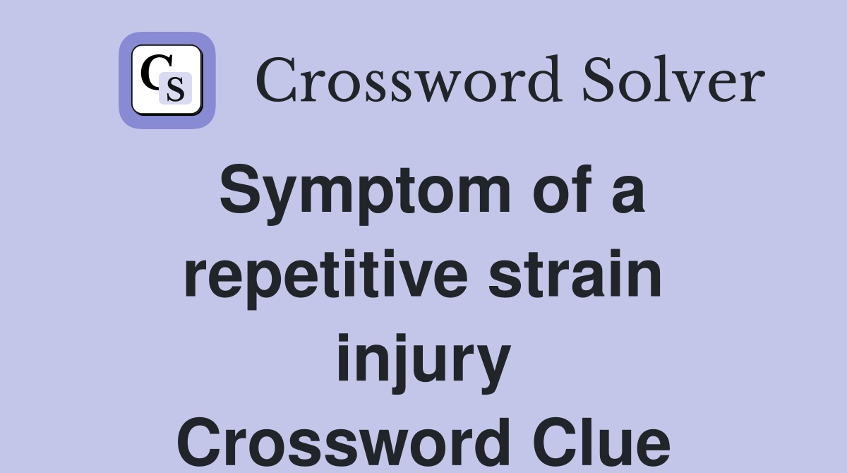 Symptom of a repetitive strain injury Crossword Clue