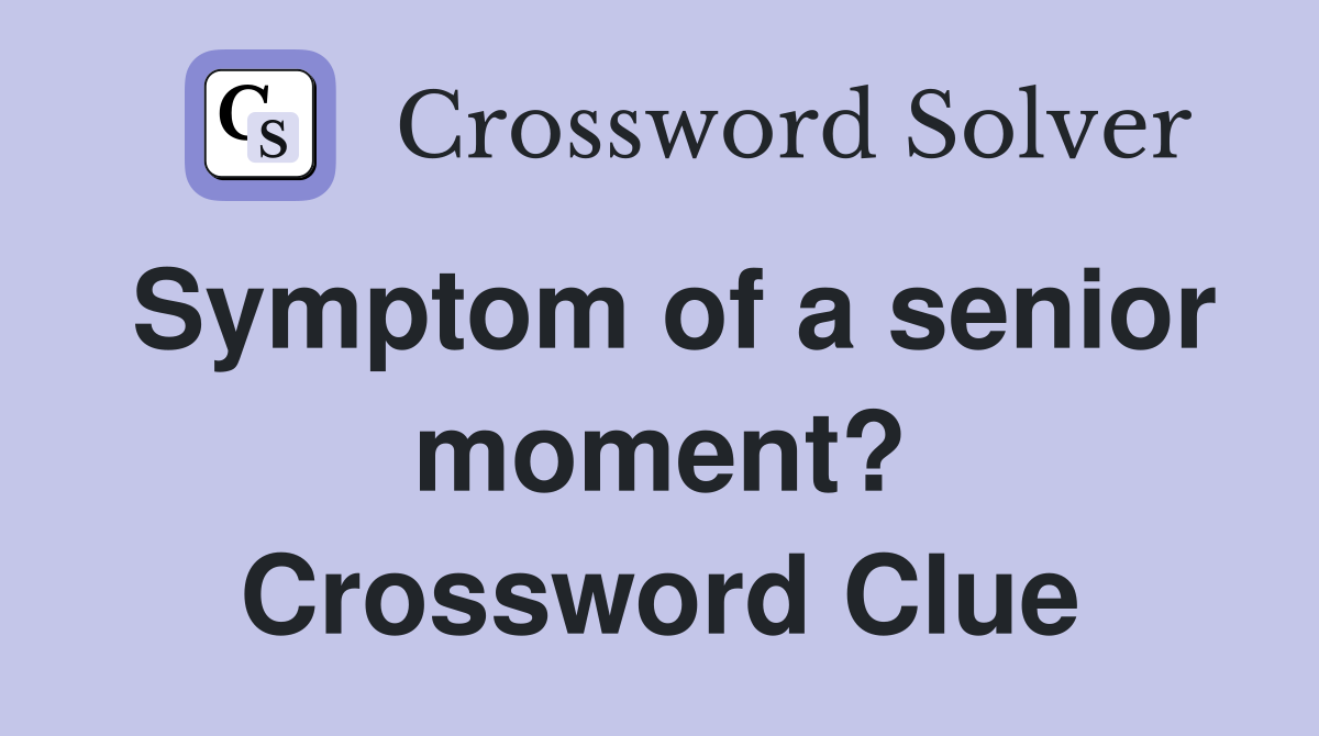 Symptom of a senior moment? Crossword Clue