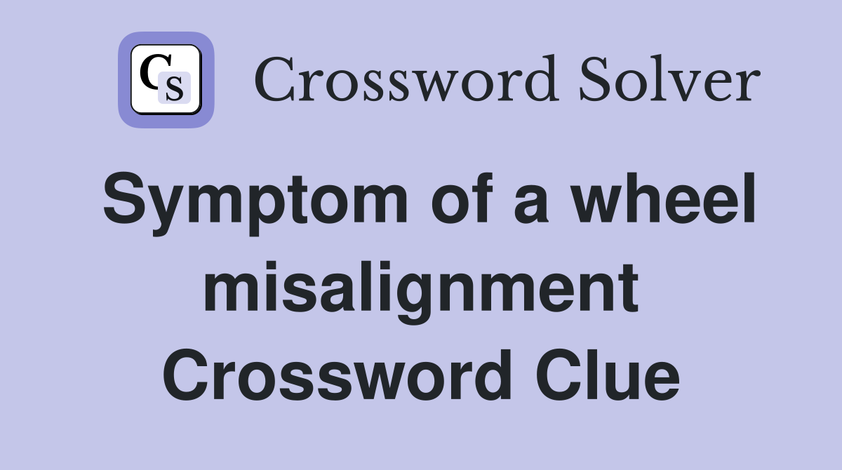 Symptom of a wheel misalignment Crossword Clue