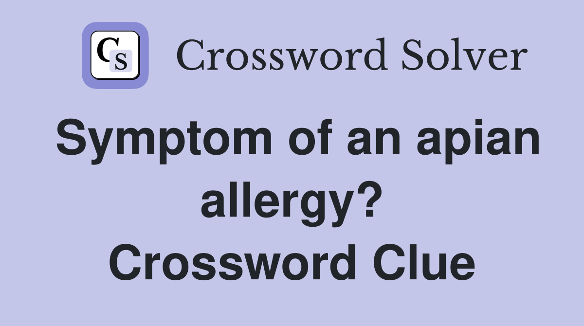 Symptom of an apian allergy? Crossword Clue
